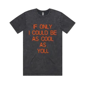 If Only I Could Be As Cool As You / Stonewash T-Shirt